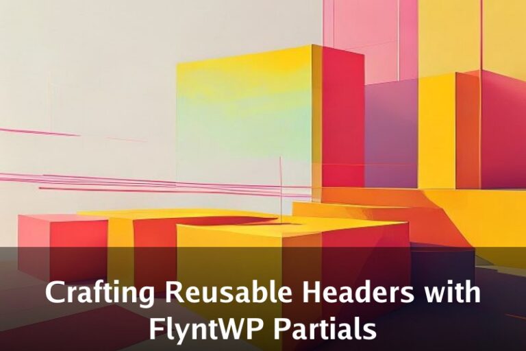 Crafting Reusable Headers with FlyntWP Partials