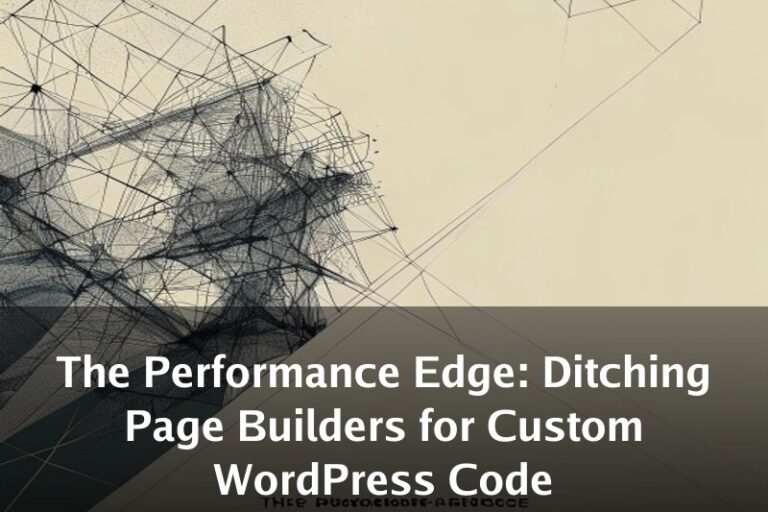 The Performance Edge: Ditching Page Builders for Custom WordPress Code