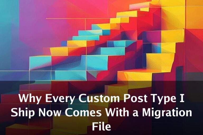 Why Every Custom Post Type I Ship Now Comes With a Migration File