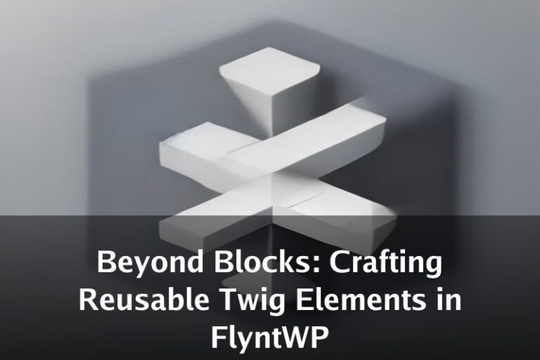 Beyond Blocks: Crafting Reusable Twig Elements in FlyntWP