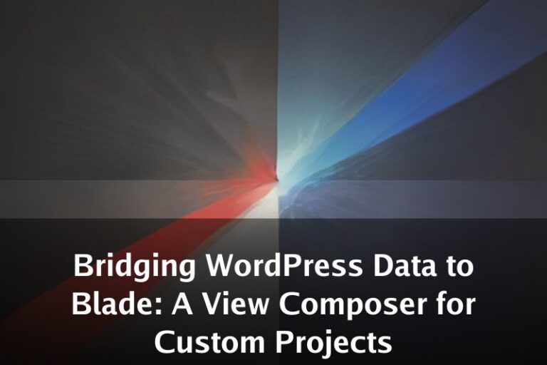 Bridging WordPress Data to Blade: A View Composer for Custom Projects
