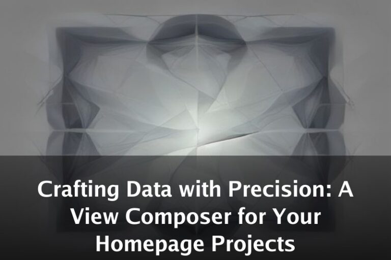 Crafting Data with Precision: A View Composer for Your Homepage Projects