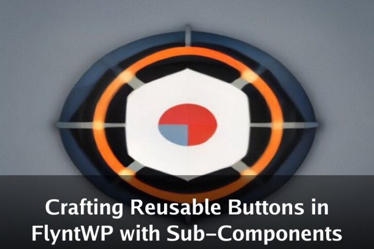 Crafting Reusable Buttons in FlyntWP with Sub-Components