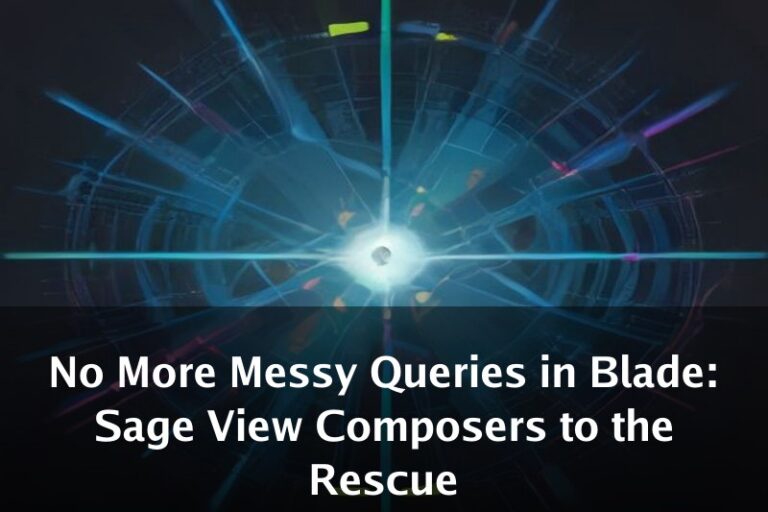 No More Messy Queries in Blade: Sage View Composers to the Rescue