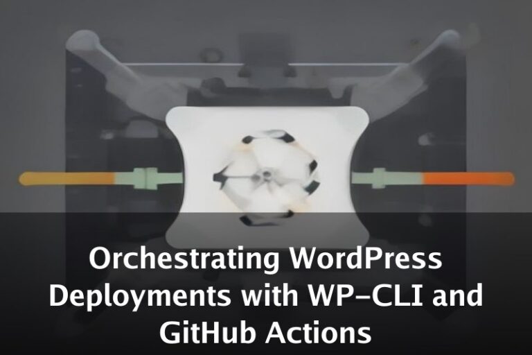 Orchestrating WordPress Deployments with WP-CLI and GitHub Actions