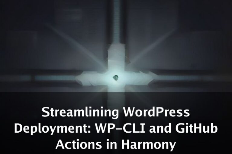 Streamlining WordPress Deployment: WP-CLI and GitHub Actions in Harmony