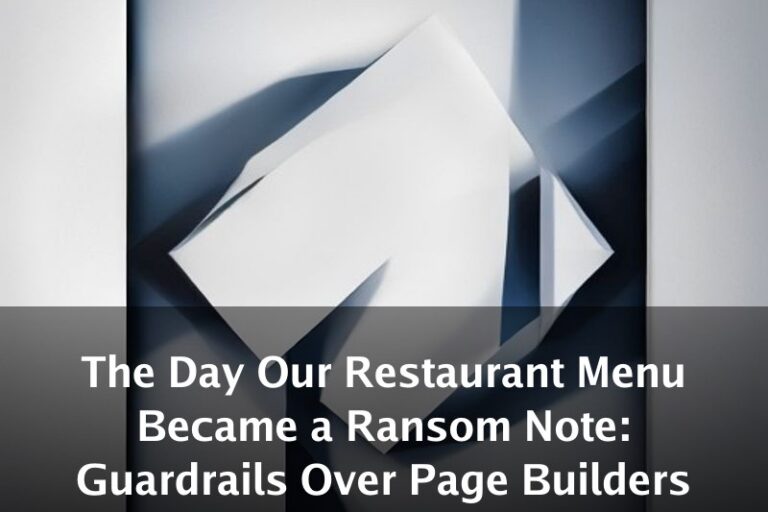 The Day Our Restaurant Menu Became a Ransom Note: Guardrails Over Page Builders