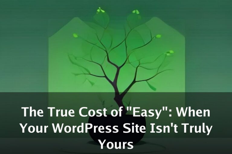 The True Cost of "Easy": When Your WordPress Site Isn't Truly Yours