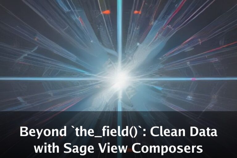 Beyond `the_field()`: Clean Data with Sage View Composers