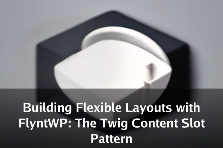 Building Flexible Layouts with FlyntWP: The Twig Content Slot Pattern