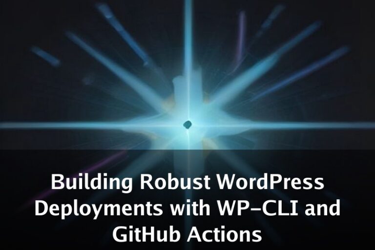 Building Robust WordPress Deployments with WP-CLI and GitHub Actions
