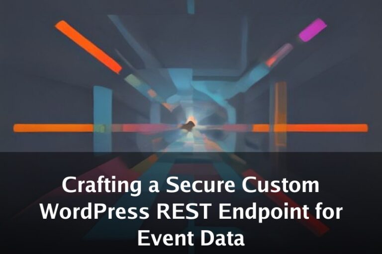 Crafting a Secure Custom WordPress REST Endpoint for Event Data
