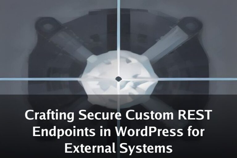 Crafting Secure Custom REST Endpoints in WordPress for External Systems
