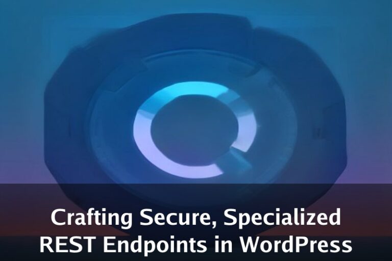 Crafting Secure, Specialized REST Endpoints in WordPress