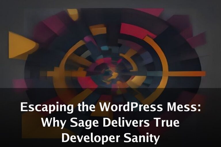 Escaping the WordPress Mess: Why Sage Delivers True Developer Sanity