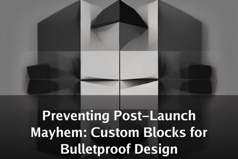Preventing Post-Launch Mayhem: Custom Blocks for Bulletproof Design