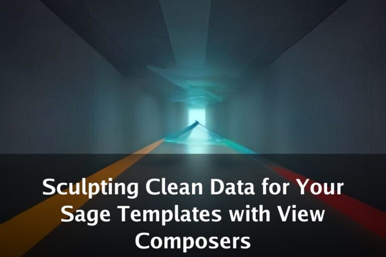 Sculpting Clean Data for Your Sage Templates with View Composers