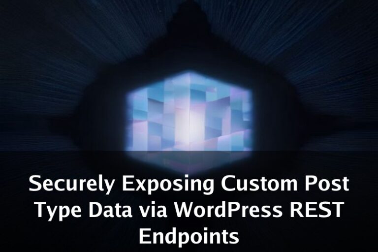 Securely Exposing Custom Post Type Data via WordPress REST Endpoints