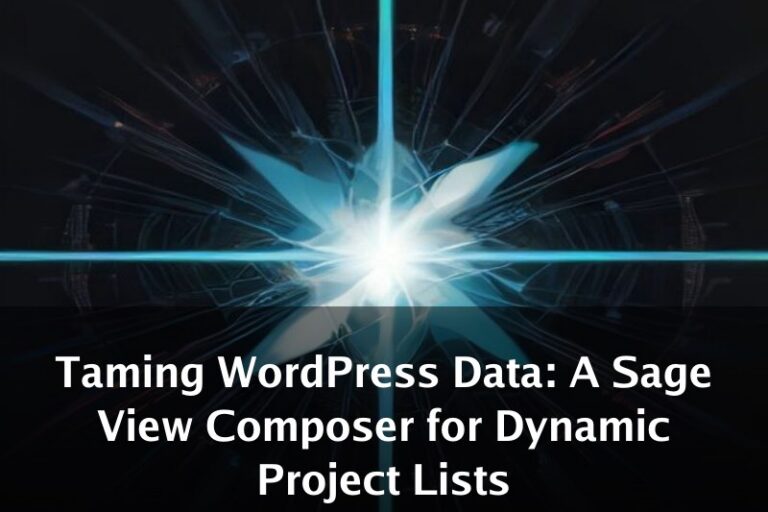 Taming WordPress Data: A Sage View Composer for Dynamic Project Lists