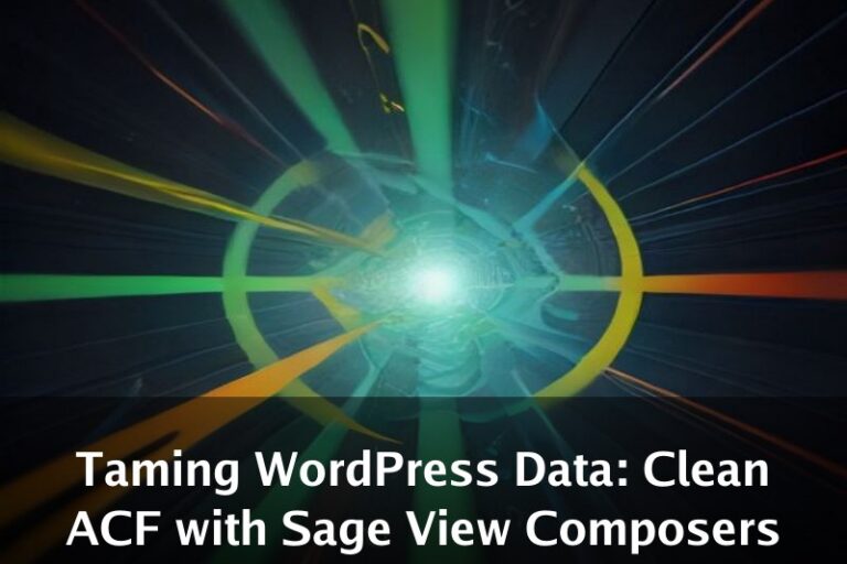 Taming WordPress Data: Clean ACF with Sage View Composers
